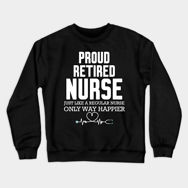 Proud Retired Nurse Crewneck Sweatshirt by WorkMemes